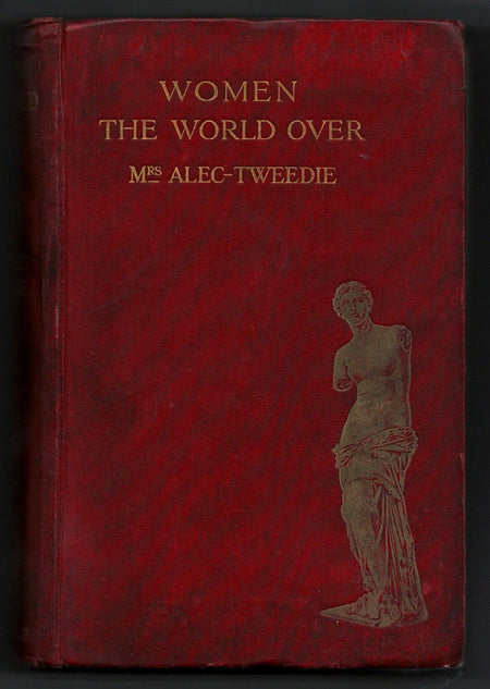 Women the World Over: A Sketch both Light and Gay Perchance both Dull and Stupid by Mrs. Alec-Tweedie [Ethel Brilliana Tweedie]