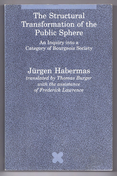 The Structural Transformation of the Public Sphere: an Inquiry into a Category of Bourgeois Society by Jurgen Habermas
