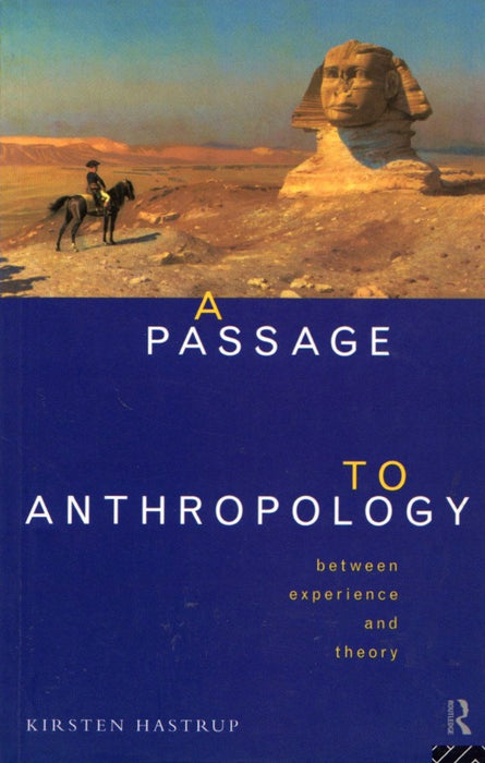 A Passage to Anthropology: Between Experience and Theory by Kirsten Hastrup