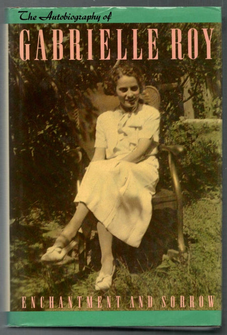 Enchantment And Sorrow: The Autobiography Of Gabrielle Roy