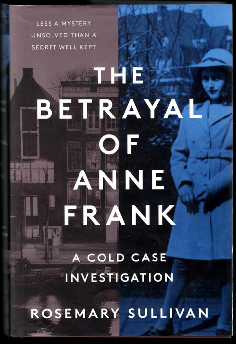The Betrayal of Anne Frank: A Cold Case Investigation by Rosemary Sullivan