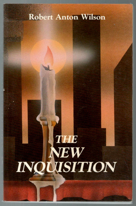 The New Inquisition: Irrational Rationalism and the Citadel of Science by Robert Anton Wilson
