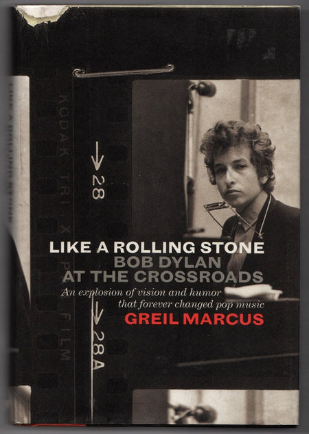 Like A Rolling Stone: Bob Dylan at the Crossroads by Greil Marcus