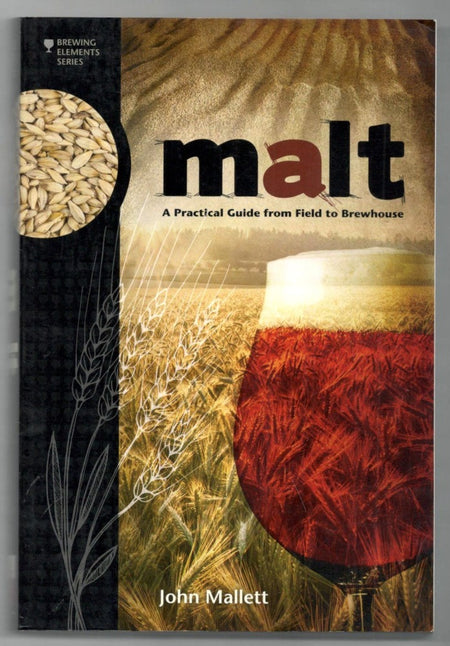 Malt: A Practical Guide from Field to Brewhouse by John Mallett