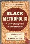 Black Metropolis: A Study of Negro Life in a Northern City by St. Clair Drake & Horace R. Cayton