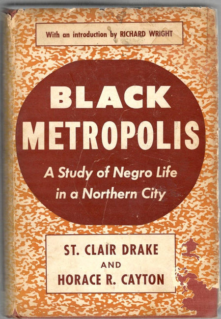 Black Metropolis: A Study of Negro Life in a Northern City by St. Clair Drake & Horace R. Cayton