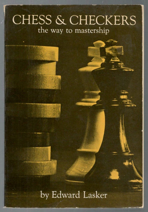 Chess and Checkers: the Way to Mastership by Edward Lasker